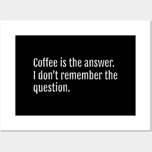 Coffee is the answer. I don't remember the question. (Black Edition) Posters and Art